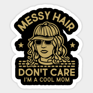 Messy Hair Don't Care I'm A Cool Mom Sticker